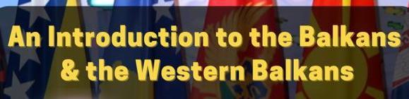 An Introduction to the Balkans & the Western Balkans